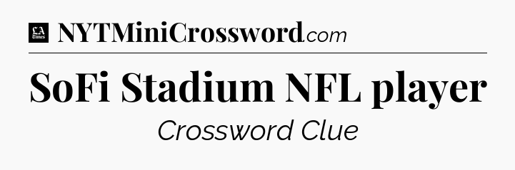 SoFi Stadium NFL player - LA Times Crossword