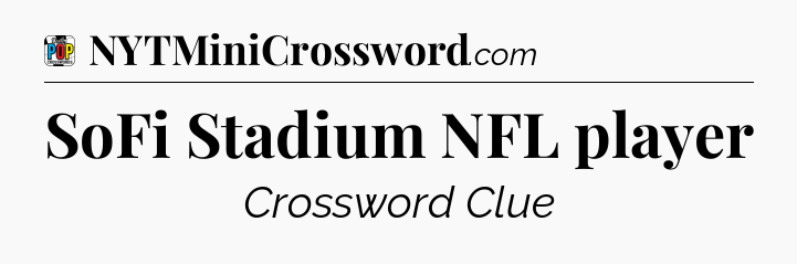 SoFi Stadium NFL player Crossword Clue