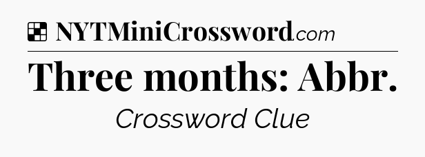Solution: Three months: Abbr - NYT Crossword