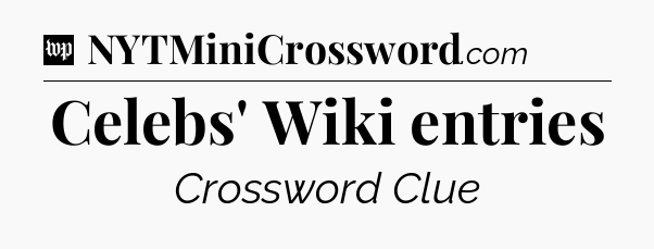 Celebs' Wiki entries Crossword Clue