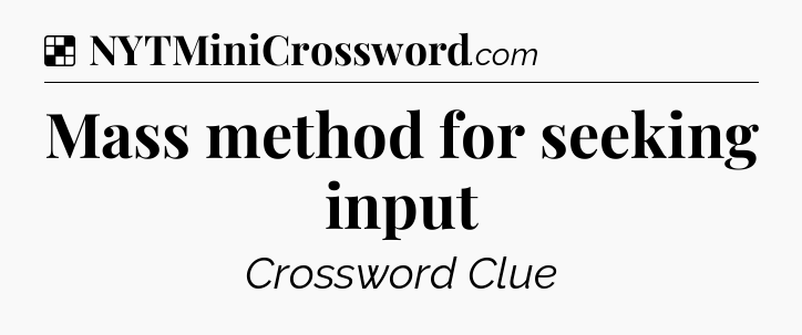 Solution: Mass method for seeking input - NYT Crossword
