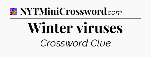 Winter viruses Crossword Clue