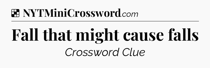 Solution: Fall that might cause falls - NYT Crossword