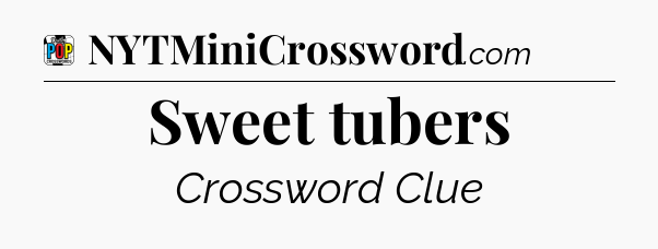 Sweet tubers Crossword Clue