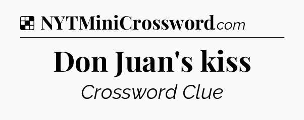 Solution: Don Juan's kiss - NYT Crossword