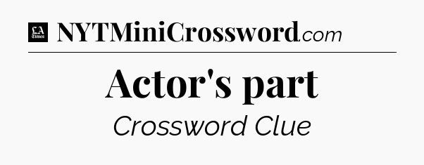 Actor's part - LA Times Crossword