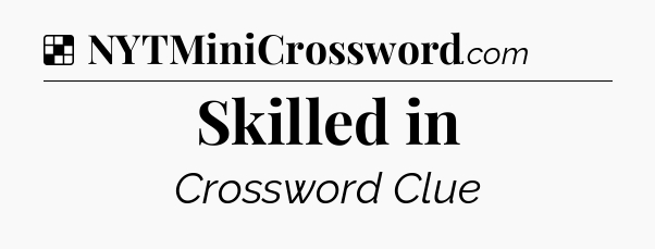 Solution: Skilled in - NYT Crossword