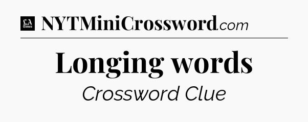 Longing words - LA Times Crossword