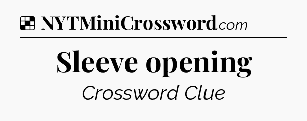 Solution: Sleeve opening - NYT Crossword