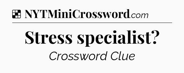 Solution: Stress specialist - NYT Crossword