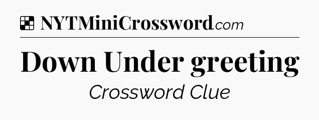 Solution: Down Under greeting - NYT Crossword