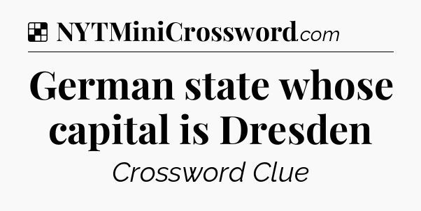 Solution: German state whose capital is Dresden - NYT Crossword