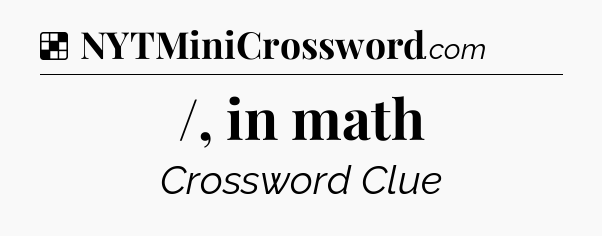 Solution: /, in math - NYT Crossword