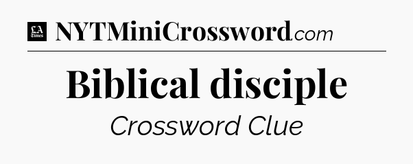 Biblical disciple - LA Times Crossword