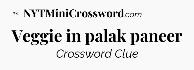 Veggie in palak paneer - WSJ Crossword