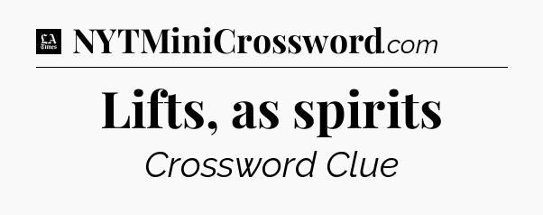 Lifts, as spirits - LA Times Crossword