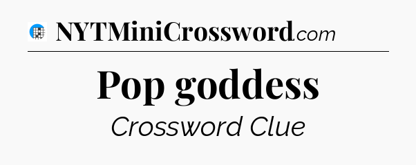 Pop goddess Crossword Clue