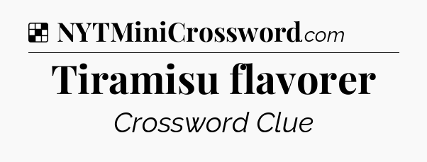 Solution: Tiramisu flavorer - NYT Crossword