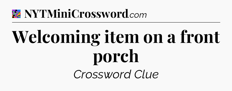 Welcoming item on a front porch Crossword Clue