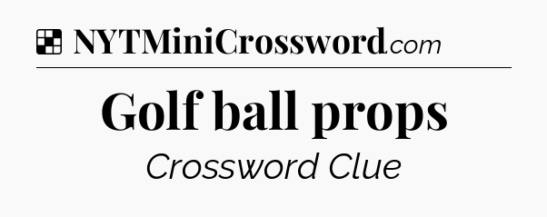 Solution: Golf ball props - NYT Crossword