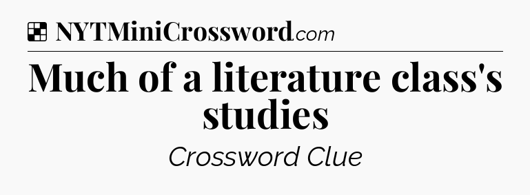 Solution: Much of a literature class's studies - NYT Crossword