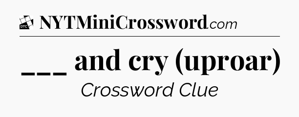 ___ and cry (uproar) - Daily Themed Classic Crossword