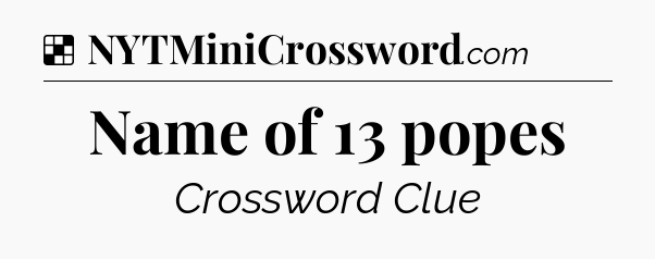 Solution: Name of 13 popes - NYT Crossword