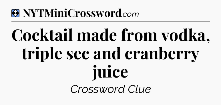 Solution: Cocktail made from vodka, triple sec and cranberry juice - NYT Mini Crossword
