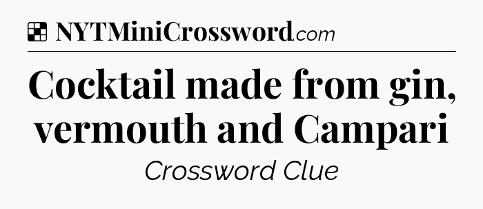 Solution: Cocktail made from gin, vermouth and Campari - NYT Crossword