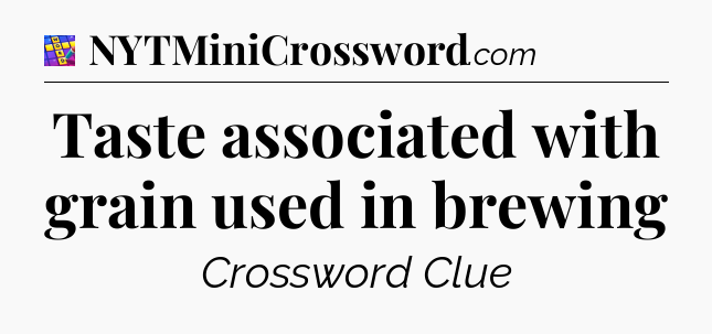 Taste associated with grain used in brewing Codycross