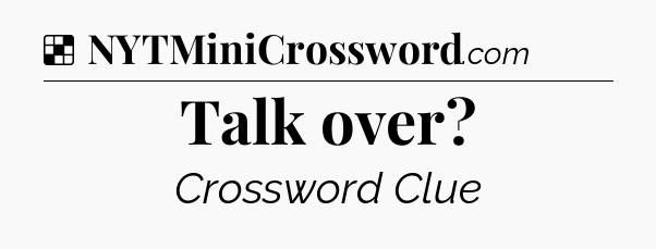 Solution: Talk over - NYT Crossword
