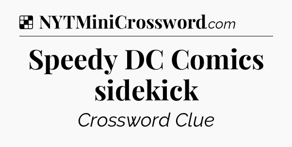 Solution: Speedy DC Comics sidekick - NYT Crossword