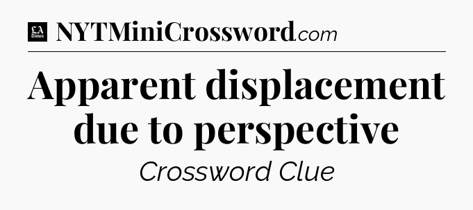 Apparent displacement due to perspective - LA Times Crossword