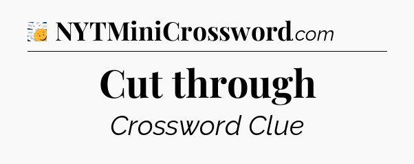 Cut through - 7 Little Words