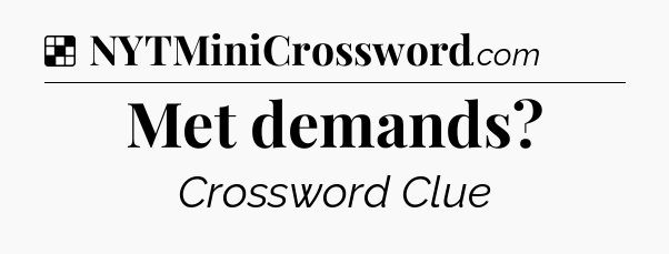 Solution: Met demands - NYT Crossword