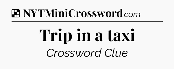 Solution: Trip in a taxi - NYT Crossword