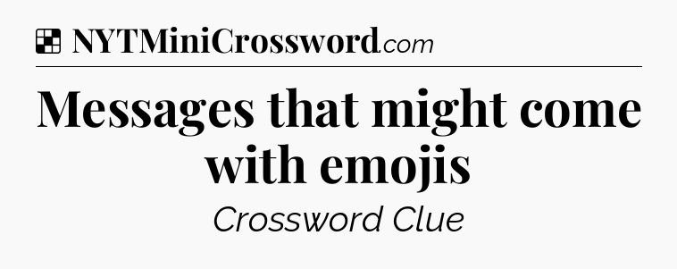 Solution: Messages that might come with emojis - NYT Crossword