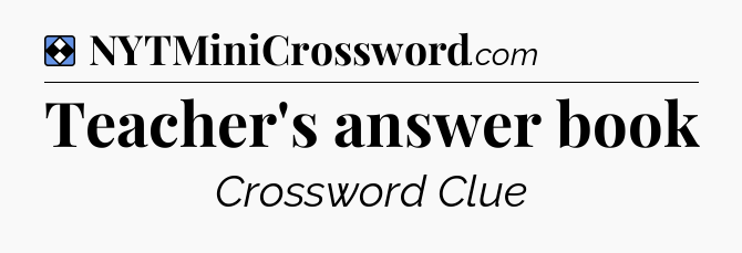 Solution: Teacher's answer book - NYT Mini Crossword