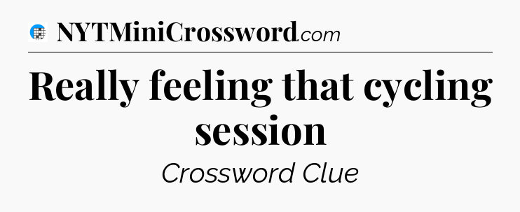 Really feeling that cycling session Crossword Clue
