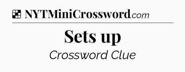 Solution: Sets up - NYT Crossword