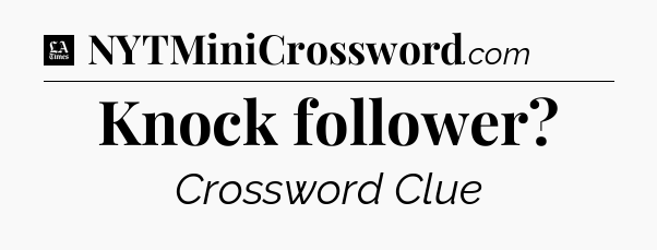 Knock follower - LA Times Crossword