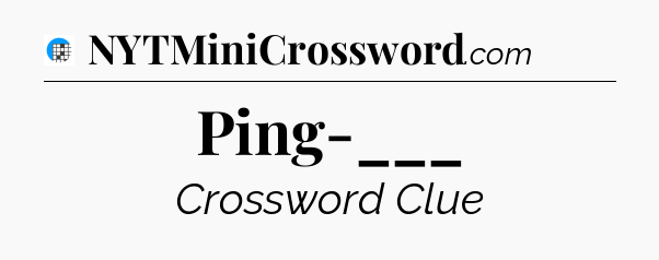Ping-___ Crossword Clue