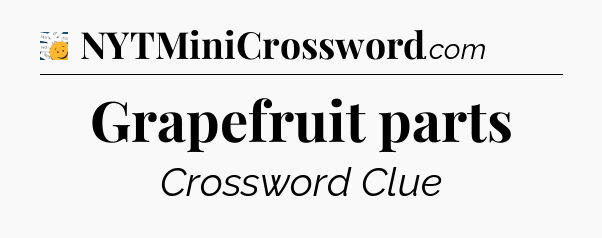 Grapefruit parts - 7 Little Words