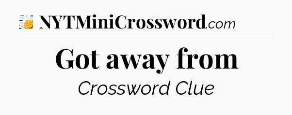 Got away from - 7 Little Words