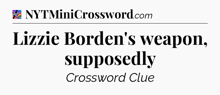 Lizzie Borden's weapon, supposedly Crossword Clue