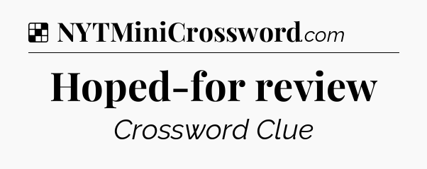 Solution: Hoped-for review - NYT Crossword