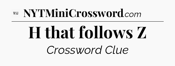 H that follows Z - WSJ Crossword