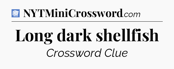 Long dark shellfish Puzzle Page Crossword Clue