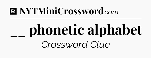 __ phonetic alphabet - LA Times Crossword