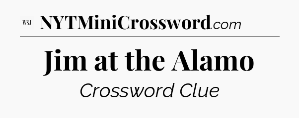 Jim at the Alamo - WSJ Crossword